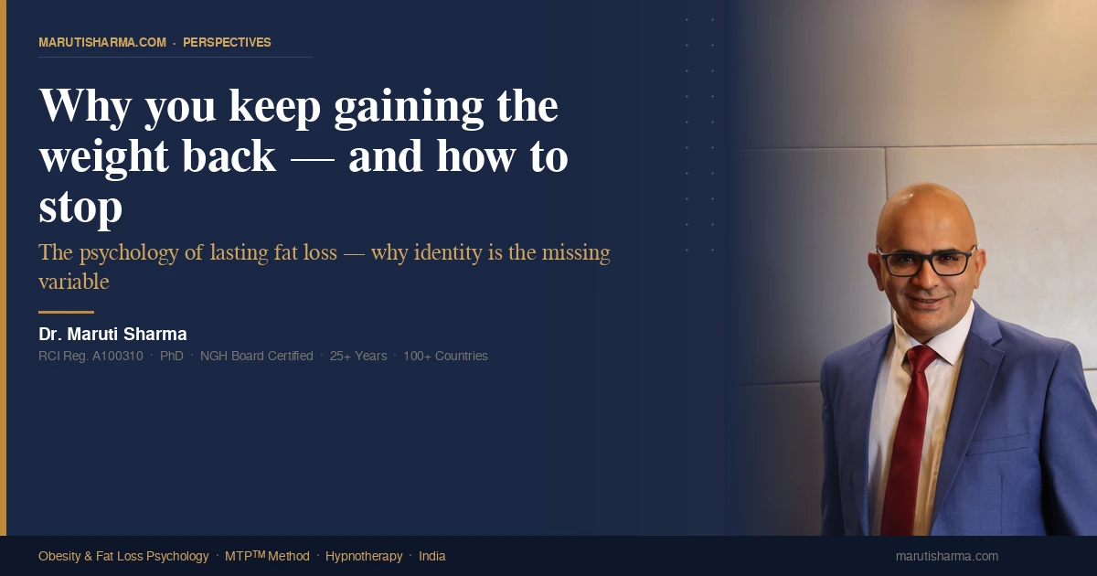 Dr. Maruti Sharma — Why you keep gaining weight back — MTP™ Method fat loss psychology India